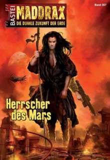 Maddrax - Folge 357: Herrscher des Mars (German Edition) - Susan Schwartz