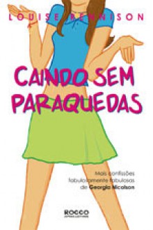 Caindo Sem Paraquedas (Mais Confissões Fabulosamente Fabulosas de Georgia Nicolson, #5) - Louise Rennison, Amanda Orlando