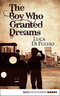 The Boy Who Granted Dreams - Luca Di Fulvio