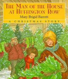 The Man of the House at Huffington Row: A Christmas Story - Mary Brigid Barrett