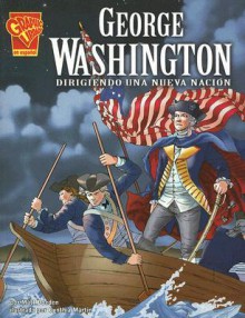 George Washington: Dirigiendo una Nueva Nacion - Matt Doeden, Cynthia Martin