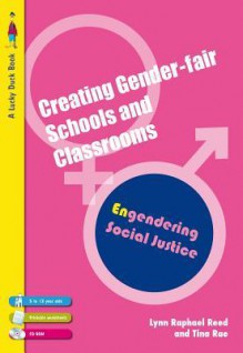 Creating Gender-Fair Schools & Classrooms: Engendering Social Justice (for 5 to 13 Year Olds) - Lynn Raphael Reed, Tina Rae