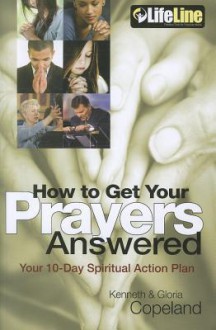 How to Get Your Prayers Answered: Your 10-day Spiritual Action Plan (Lifeline (Harrison House)) - Kenneth Copeland, Gloria Copeland