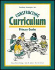 Constructing curriculum for the primary grades - Diane Trister Dodge