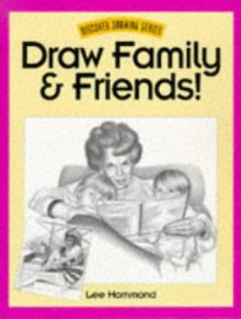 Draw Family and Friends! (Discover Drawing) - Lee Hammond