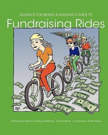 Alliance for Biking & Walking's Guide to Fundraising Rides - David Hoffman, Kristen Steele