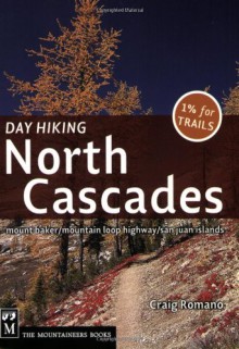 Day Hiking North Cascades: Mount Baker, Mountain Loop Highway, San Juan Islands - Craig Romano