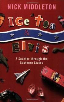 Ice Tea and Elvis: A Saunter Through the Southern States - Nick Middleton