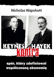 Keynes kontra Hayek. Spór, który zdefiniował współczesną ekonomię - Nicholas Wapshott