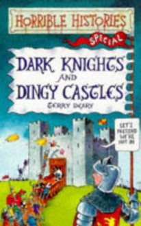 Dark Knights and Dingy Castles - Terry Deary, Philip Reeve