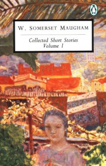 Collected Short Stories: Volume 1 - W. Somerset Maugham