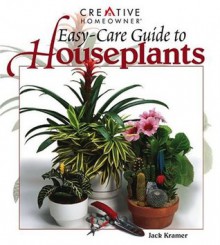 Easy-Care Guide to Houseplants - Jack Kramer