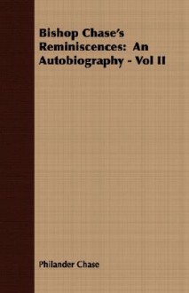 Bishop Chase's Reminiscences: An Autobiography - Vol II - Philander Chase