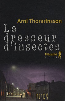 Le Dresseur d'insectes - Árni Þórarinsson, Éric Boury