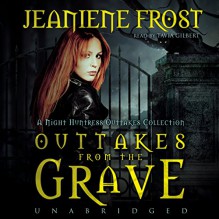 Outtakes from the Grave: A Night Huntress Outtakes Collection: The Night Huntress Novels, Book 7.5 - Inc. Blackstone Audio, Inc., Jeaniene Frost, Tavia Gilbert