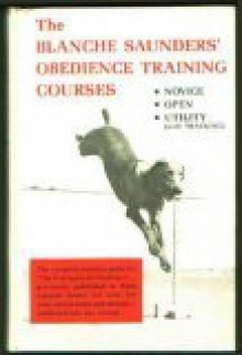 Blanche Saunders' Obedience Training Courses: Novice, Open, Utility, Tracking - Blanche Saunders