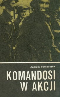 Komandosi w akcji - Andrzej Perepeczko