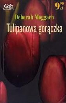 Tulipanowa gorączka - Deborah Moggach