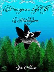 La Principessa degli Elfi - La Maledizione (Italian Edition) - Licia Oliviero