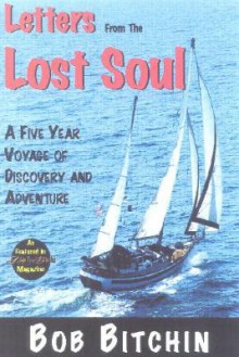 Letters from the Lost Soul: A Five Year Voyage Through the Pacific, Caribbean and Mediterranean (Seafarer Books) - Bob Bitchin