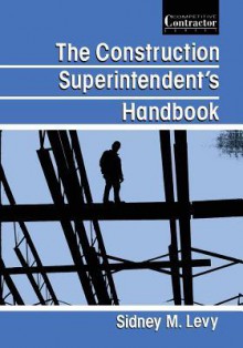 The Construction Superintendent S Handbook - Sidney M. Levy