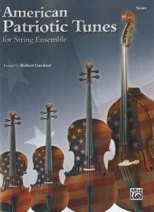 American Patriotic Tunes for String Ensemble: Score - Robert Gardner