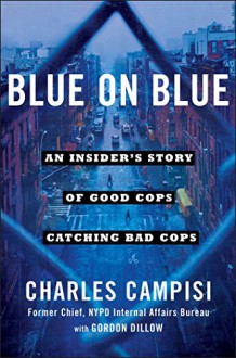 Blue on Blue: An Insider’s Story of Good Cops Catching Bad Cops - Charles Campisi, Gordon Dillow