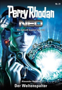 Perry Rhodan Neo 21: Der Weltenspalter (German Edition) - Alexander Huiskes