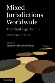 Mixed Jurisdictions Worldwide: The Third Legal Family - Vernon Valentine Palmer