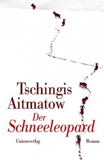 Der Schneeleopard - Tschingis Aitmatow, Friedrich Hitzer