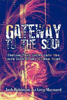 Gateway to the Soul: Stories That Delve Into the Dark Side of the Human Mind - Josh Robinson