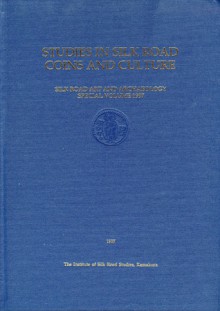 Studies In Silk Road Coins and Culture: Papers In Honour of Professor Ikuo Hirayama - Katsumi Tanabe, Joe Cribb, Helen Wang