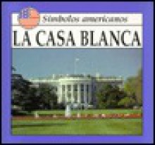 Las Casa Blanca = The White House - Lynda Sorensen