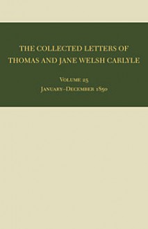 The Collected Letters of Thomas and Jane Welsh Carlyle: January-December 1850 - Clyde de L. Ryals, Kenneth J. Fielding, Ian Campbell