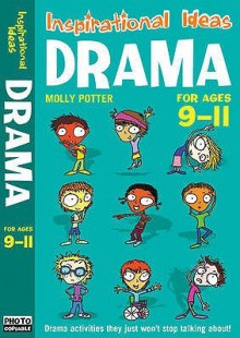 Drama for Ages 9-11. Molly Potter - Molly Potter