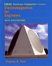 Electromagnetics for Engineers, Emag Solutions Companion: With Applications to Digital Systems and Electromagnetic Interference - Clayton R. Paul