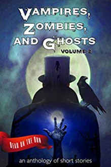 Vampires, Zombies and Ghosts, Volume 2 (Read on the Run) - Liam Hogan,Laurie Axinn Gienapp,Catherine Valenti,Desmond Warzel,Jessica Lévai ,Gerri Leen,Ginny Swart,Jude-Marie Green,C. M. Saunders,Scott Savino,Laird Long,Margery Bayne,Dianna Duncan,R. J. Meldrum,Michael Penncavage,Gina Burgess