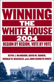 Winning the White House - Kevin J. McMahon, David M. Rankin, Donald W. Beachler