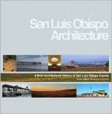 A Brief Architectural HIstory of San Luis Obispo County - Ken Haggard, Erin Scholl