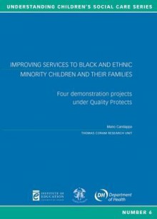 Improving Services to Black and Ethnic Minority Children and Their Families: Four Demonstration Projects Ander Quality Protects - Mano Candappa