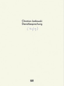 Christian Jankowski: Dienstbesprechung/Briefing - Christian Jankowski, Michael Althen, Ruth Diehl, Francesca Gavin