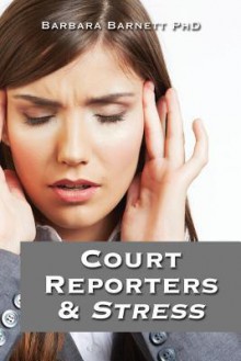 Court Reporters & Stress: How to Find the Time to Live - Barbara Barnett