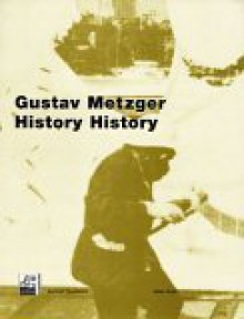 Gustav Metzger: History History - Sabine Breitwieser