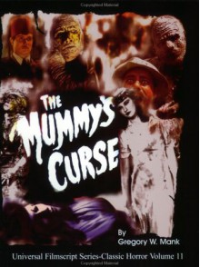 The Mummy's Curse: Including the Original Shooting Script (Universal Filmscripts Series: Classic Horror Films) - Gregory William Mank, Philip J. Riley