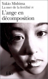 L'Ange en décomposition : la mer de la fertilité IV - Yukio Mishima