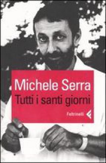 Tutti i santi giorni - Michele Serra