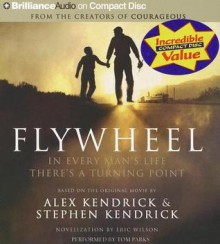 Flywheel: In Every Man's Life There's a Turning Point - Alex Kendrick, Stephen Kendrick, Eric Wilson