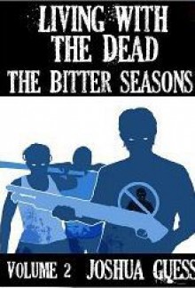 The Bitter Seasons (Living with the Dead #2) - Joshua Guess