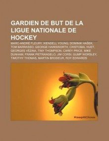 Gardien de But de La Ligue Nationale de Hockey: Marc-Andr Fleury, Wendell Young, Dominik Ha Ek, Tom Barrasso, George Hainsworth - Source Wikipedia