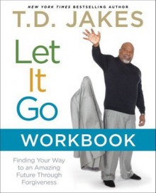 Let It Go Workbook - T.D. Jakes